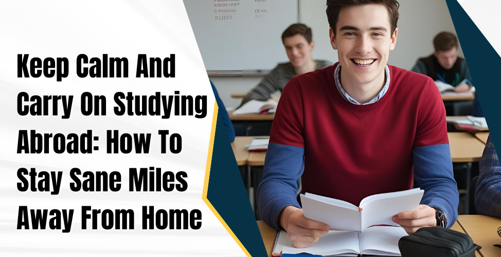 Keep Calm And Carry On Studying Abroad: How To Stay Sane Miles Away From Home